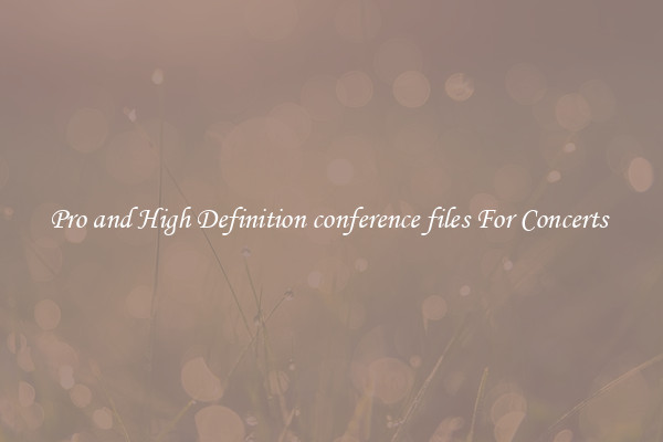 Pro and High Definition conference files For Concerts 