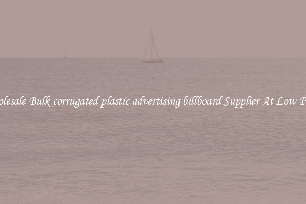 Wholesale Bulk corrugated plastic advertising billboard Supplier At Low Prices