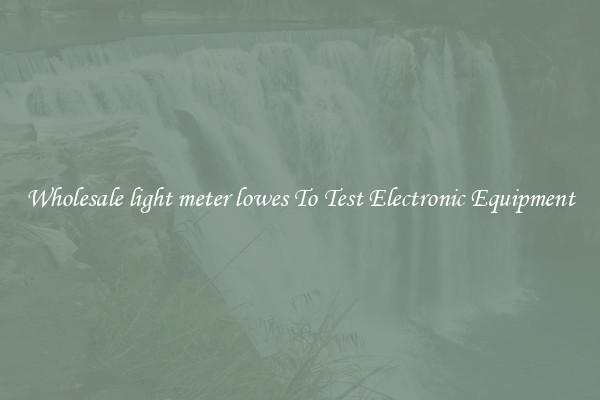 Wholesale light meter lowes To Test Electronic Equipment