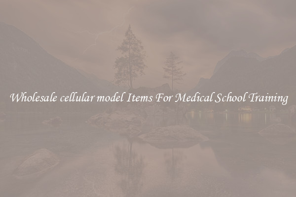 Wholesale cellular model Items For Medical School Training
