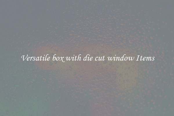 Versatile box with die cut window Items
