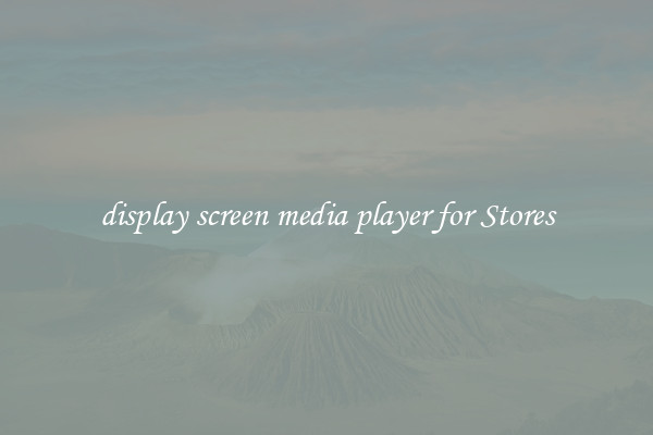 display screen media player for Stores