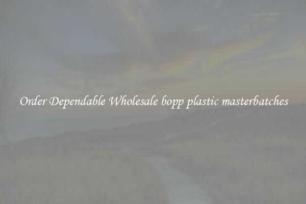 Order Dependable Wholesale bopp plastic masterbatches