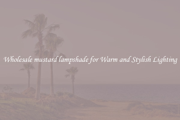 Wholesale mustard lampshade for Warm and Stylish Lighting