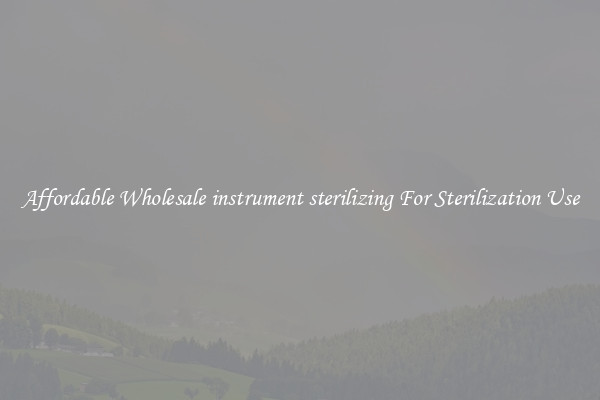 Affordable Wholesale instrument sterilizing For Sterilization Use