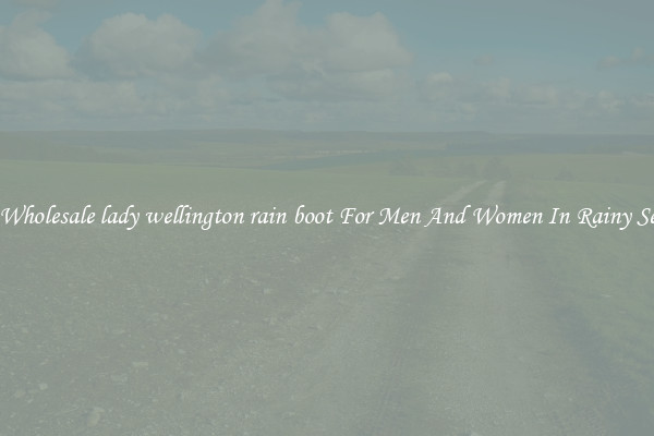 Buy Wholesale lady wellington rain boot For Men And Women In Rainy Season