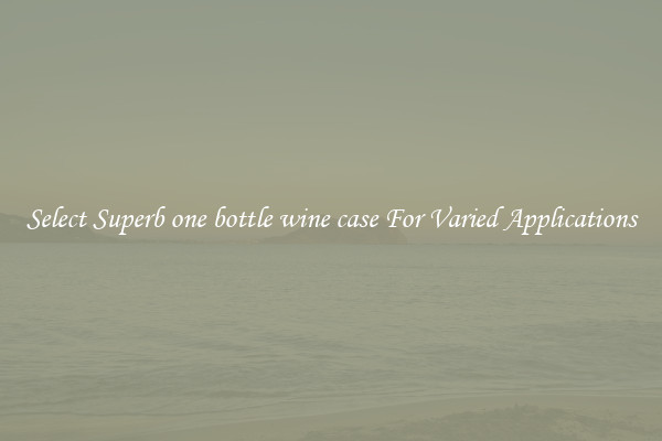 Select Superb one bottle wine case For Varied Applications