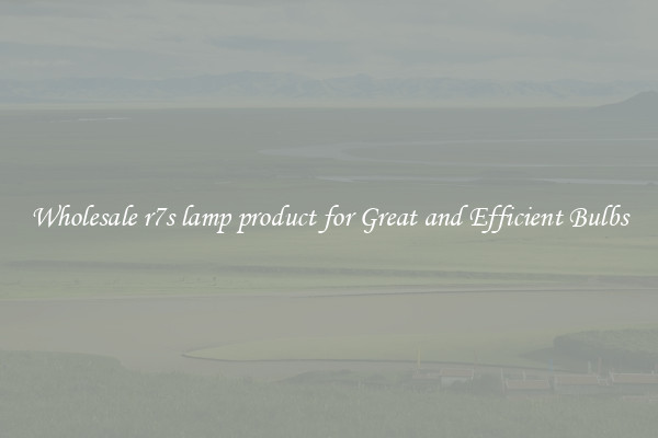 Wholesale r7s lamp product for Great and Efficient Bulbs