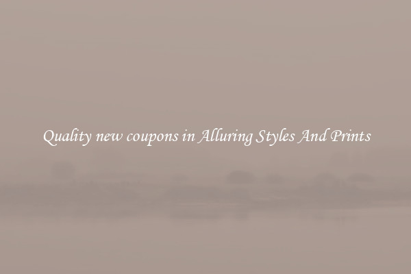 Quality new coupons in Alluring Styles And Prints