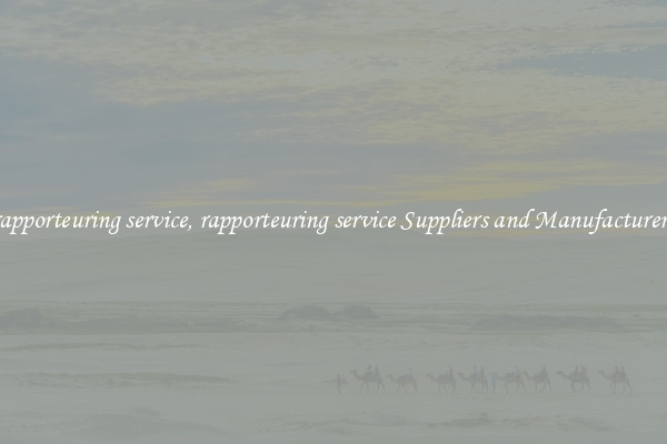 rapporteuring service, rapporteuring service Suppliers and Manufacturers