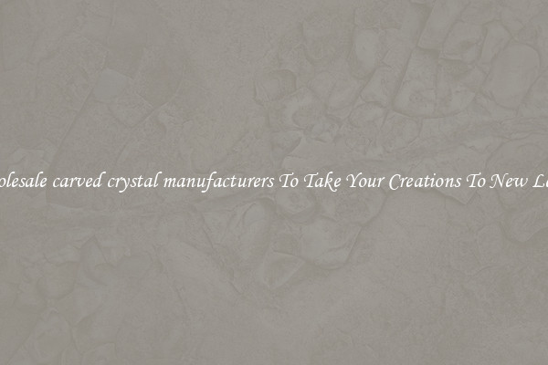 Wholesale carved crystal manufacturers To Take Your Creations To New Levels