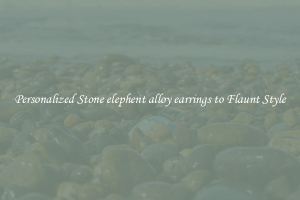 Personalized Stone elephent alloy earrings to Flaunt Style