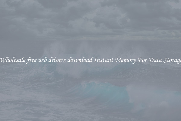 Wholesale free usb drivers download Instant Memory For Data Storage