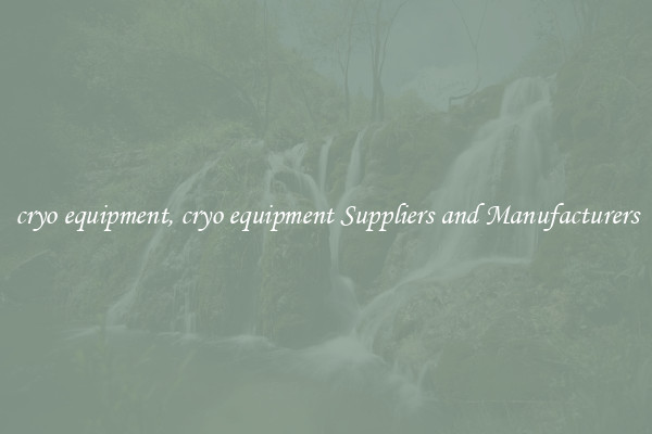 cryo equipment, cryo equipment Suppliers and Manufacturers