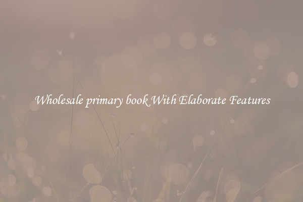 Wholesale primary book With Elaborate Features
