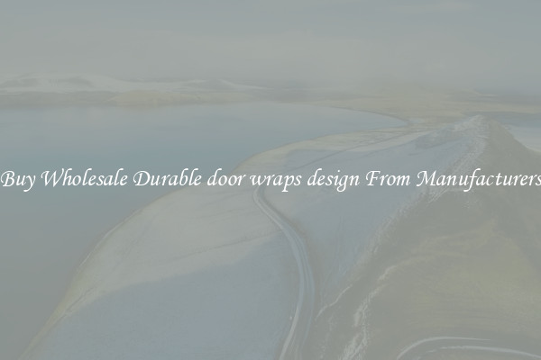 Buy Wholesale Durable door wraps design From Manufacturers