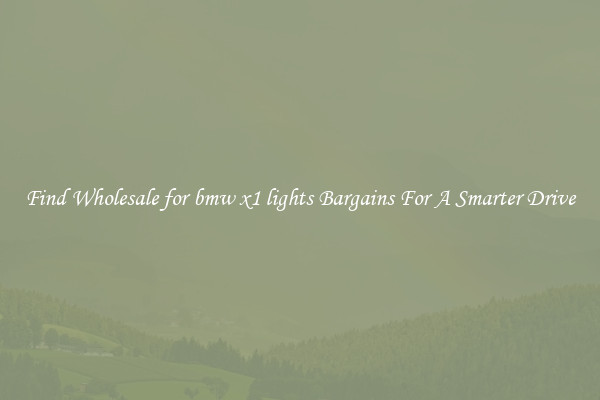 Find Wholesale for bmw x1 lights Bargains For A Smarter Drive