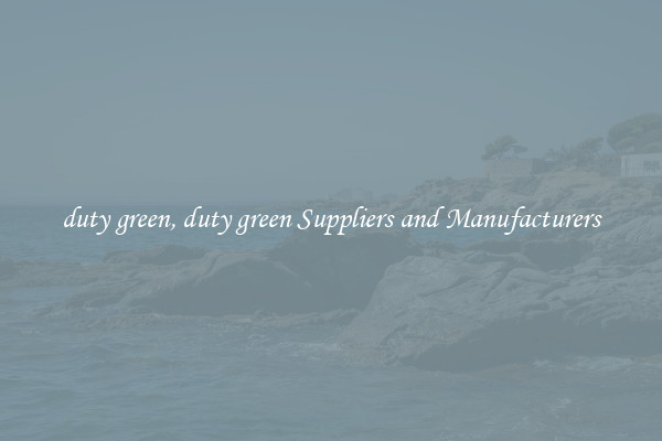 duty green, duty green Suppliers and Manufacturers