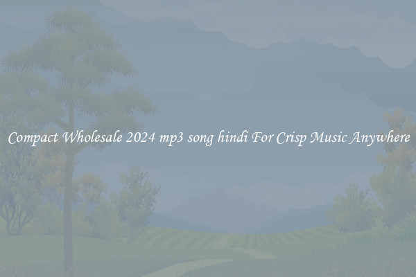 Compact Wholesale 2024 mp3 song hindi For Crisp Music Anywhere