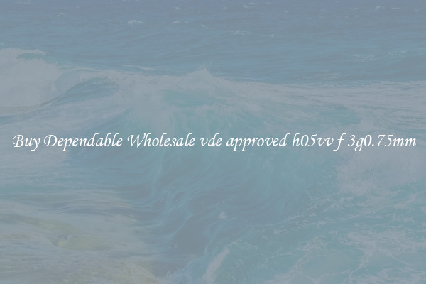 Buy Dependable Wholesale vde approved h05vv f 3g0.75mm