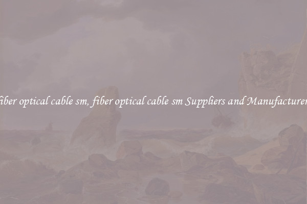 fiber optical cable sm, fiber optical cable sm Suppliers and Manufacturers