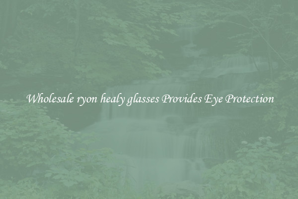 Wholesale ryon healy glasses Provides Eye Protection