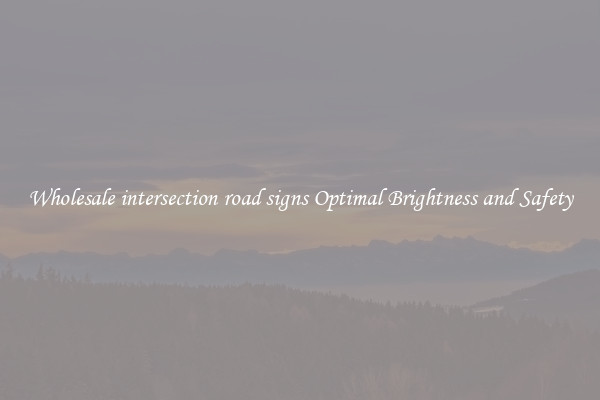 Wholesale intersection road signs Optimal Brightness and Safety