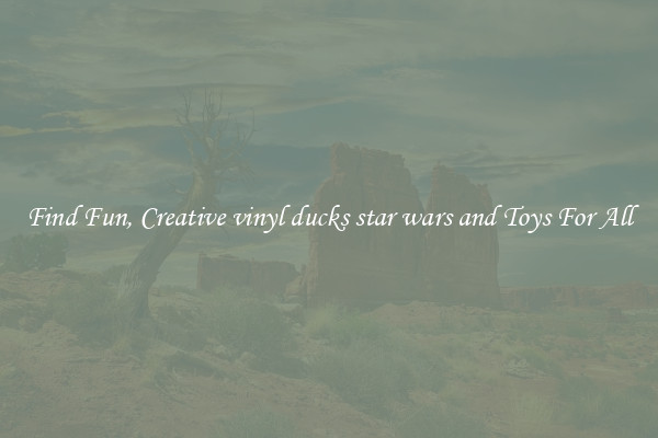 Find Fun, Creative vinyl ducks star wars and Toys For All