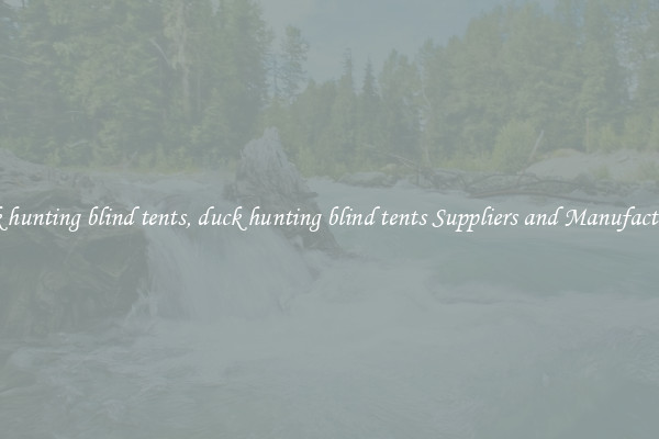 duck hunting blind tents, duck hunting blind tents Suppliers and Manufacturers