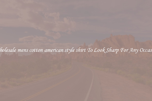 Wholesale mens cotton american style shirt To Look Sharp For Any Occasion