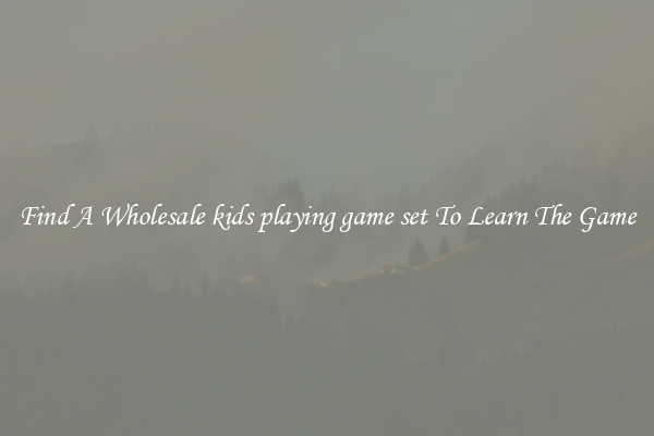Find A Wholesale kids playing game set To Learn The Game