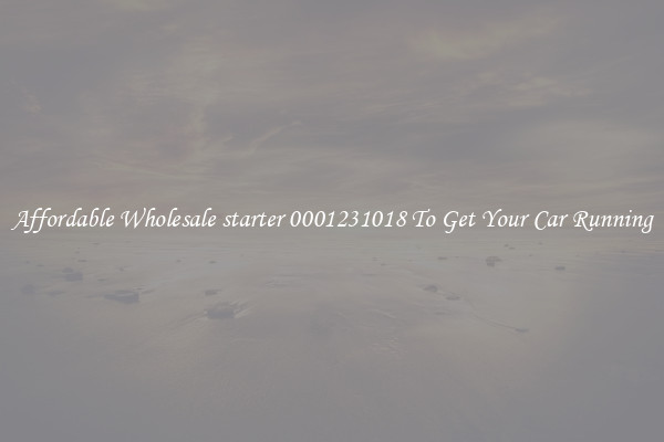 Affordable Wholesale starter 0001231018 To Get Your Car Running