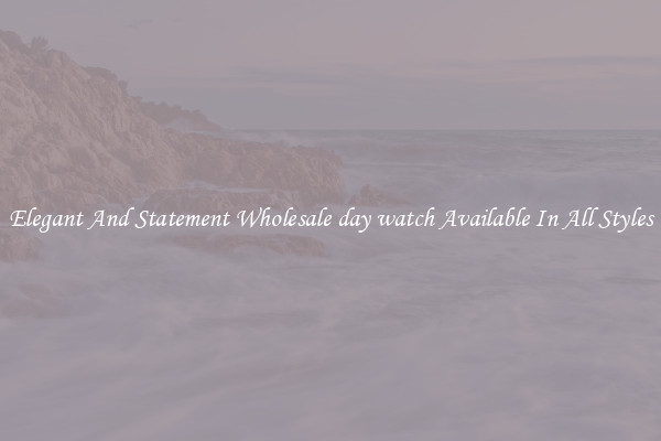 Elegant And Statement Wholesale day watch Available In All Styles