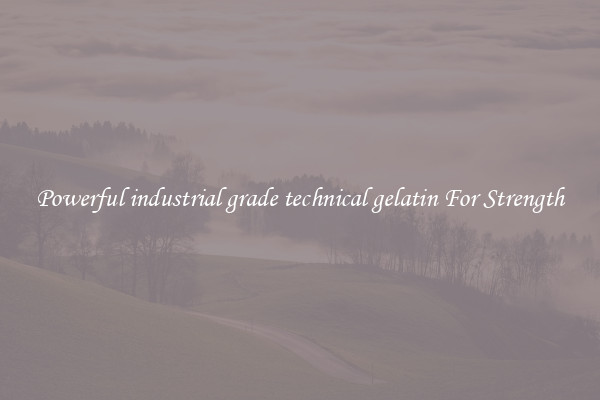 Powerful industrial grade technical gelatin For Strength