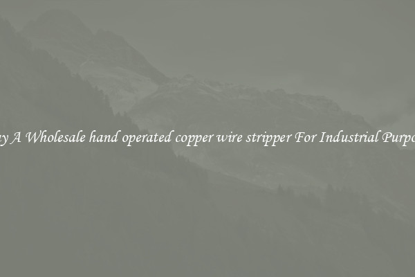 Buy A Wholesale hand operated copper wire stripper For Industrial Purposes