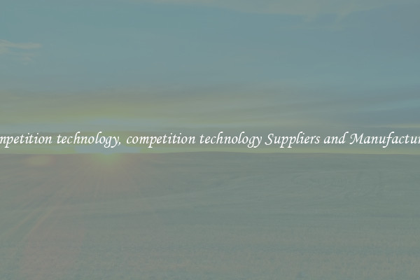 competition technology, competition technology Suppliers and Manufacturers
