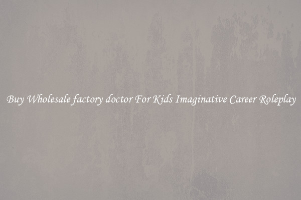 Buy Wholesale factory doctor For Kids Imaginative Career Roleplay