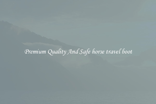 Premium Quality And Safe horse travel boot