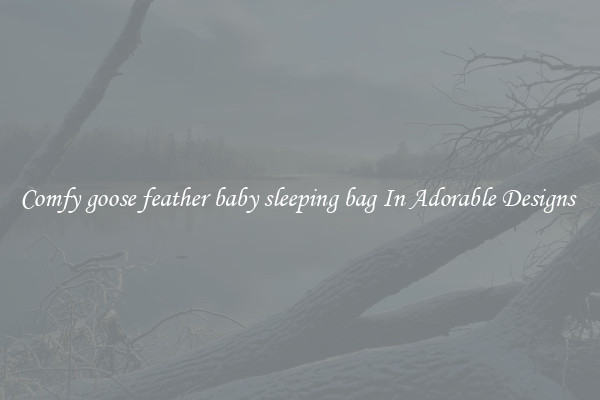 Comfy goose feather baby sleeping bag In Adorable Designs 