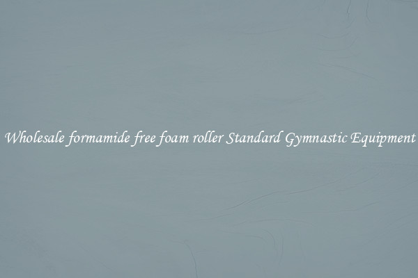 Wholesale formamide free foam roller Standard Gymnastic Equipment