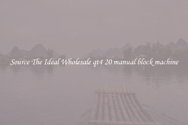 Source The Ideal Wholesale qt4 20 manual block machine
