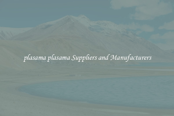 plasama plasama Suppliers and Manufacturers