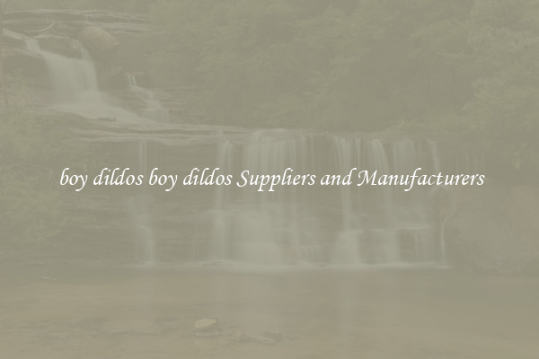 boy dildos boy dildos Suppliers and Manufacturers