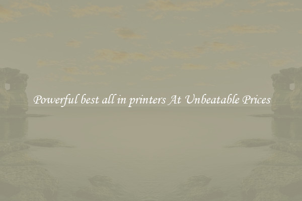 Powerful best all in printers At Unbeatable Prices