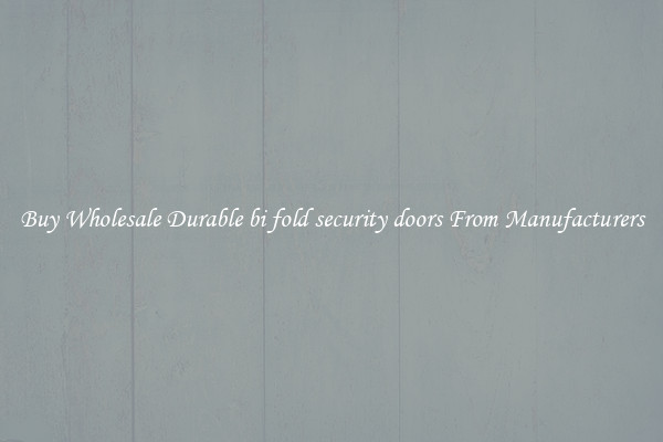 Buy Wholesale Durable bi fold security doors From Manufacturers