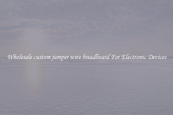 Wholesale custom jumper wire breadboard For Electronic Devices