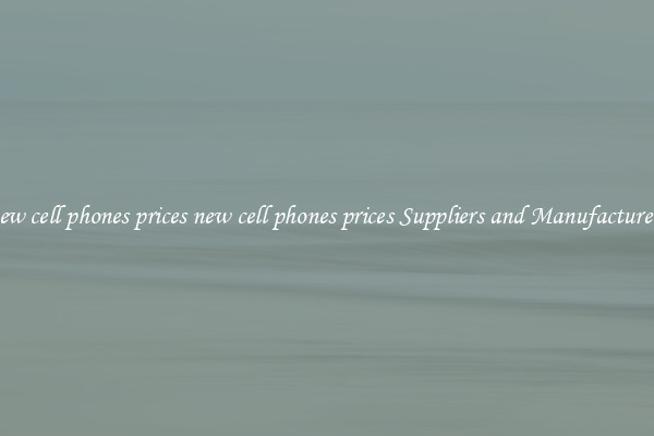 new cell phones prices new cell phones prices Suppliers and Manufacturers