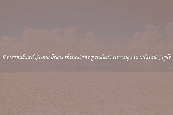 Personalized Stone brass rhinestone pendant earrings to Flaunt Style