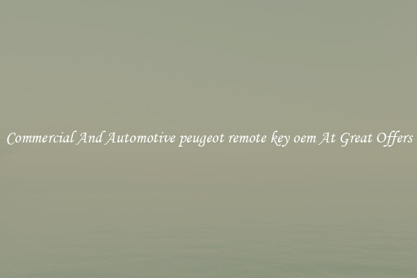 Commercial And Automotive peugeot remote key oem At Great Offers