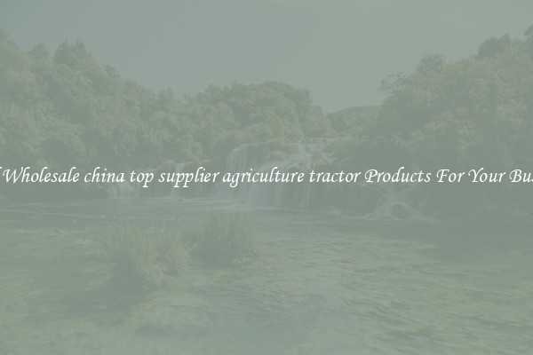 Find Wholesale china top supplier agriculture tractor Products For Your Business